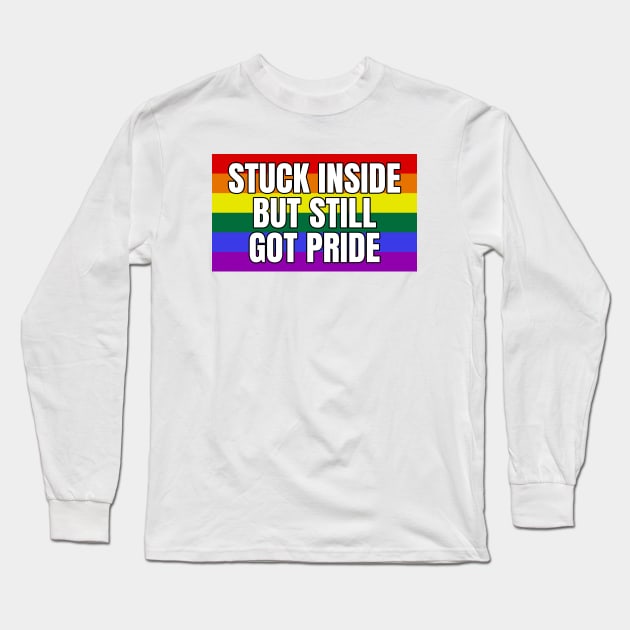 Stuck Inside But Still Got Pride Long Sleeve T-Shirt by LunaMay